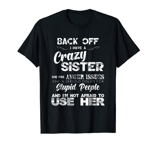 Wonderful Back Off I Have A Crazy Sister Funny Family  T-Shirt Black