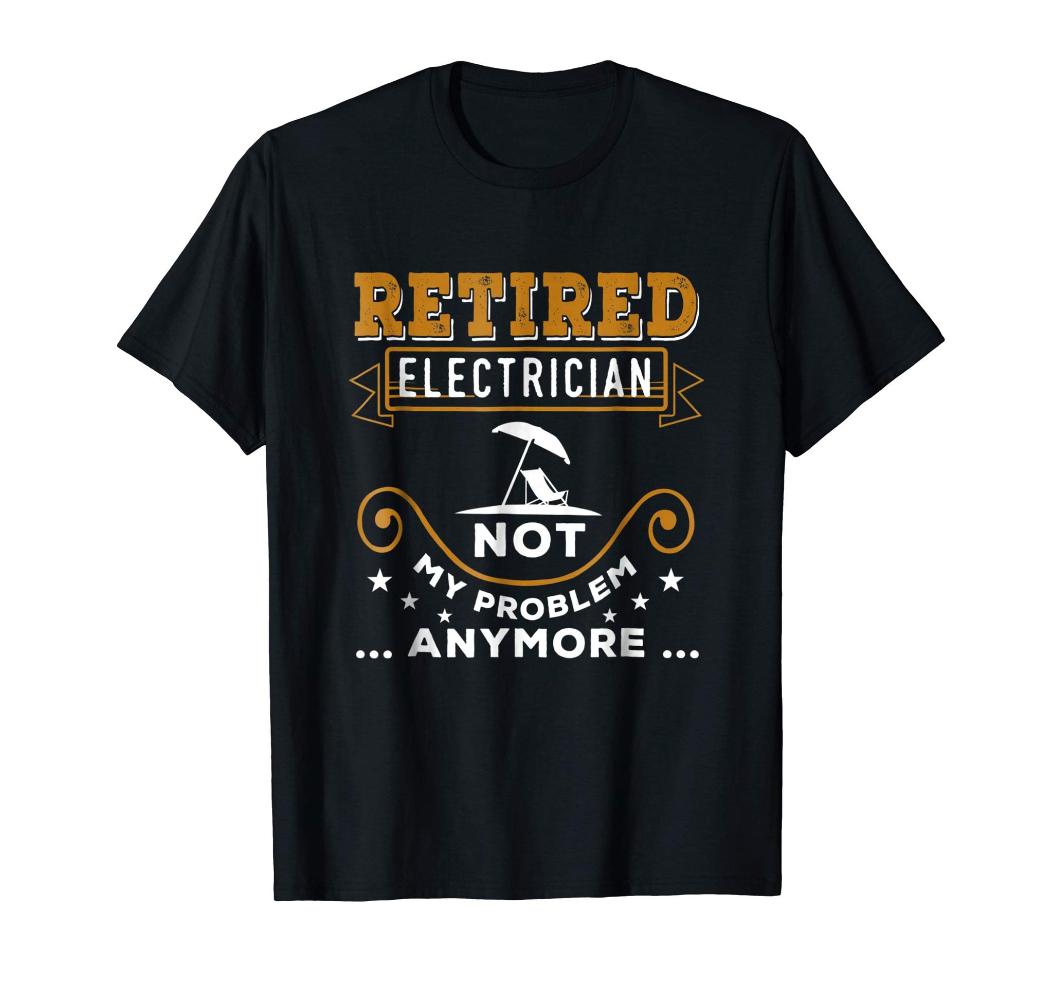 Hot Retired Electrician Not My Problem Anymore Funny  T-Shirt Black