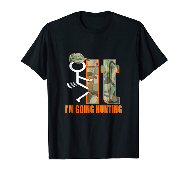 Adorable Fuck It I'm Going Hunting Funny Gift For Hunters  T-Shirt Black