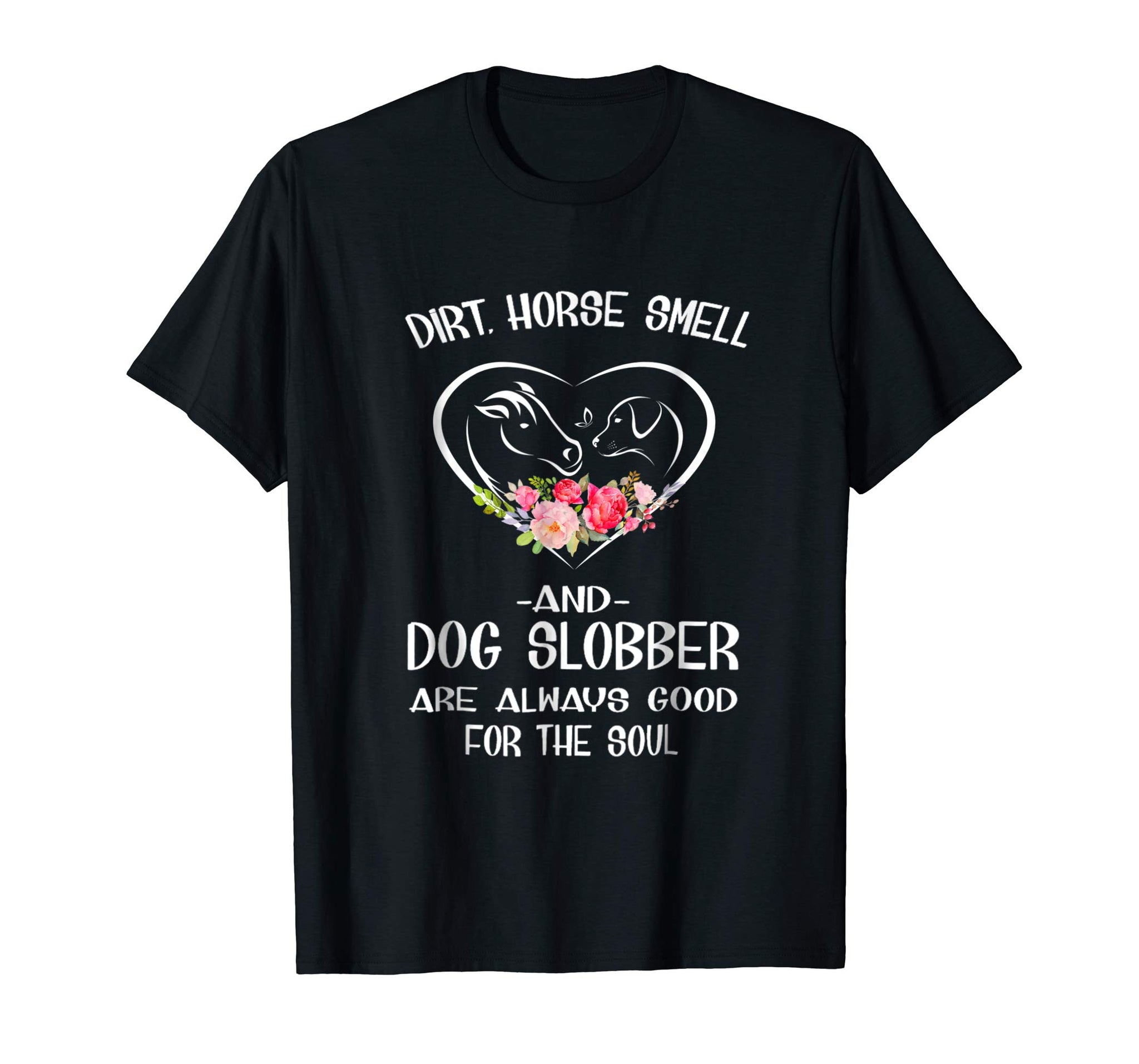 Cute Dirt Horse Smell And Dog Slobber Horse Lovers Tee  T-Shirt Black