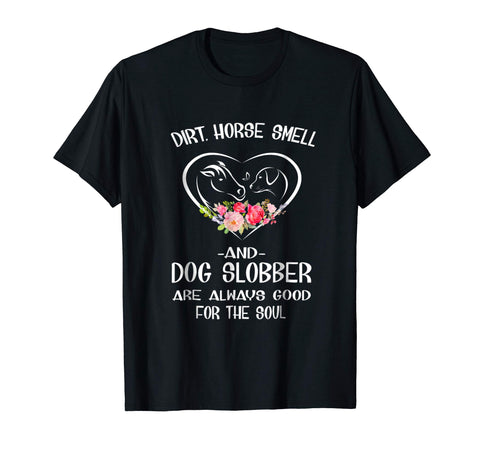Cute Dirt Horse Smell And Dog Slobber Horse Lovers Tee  T-Shirt Black