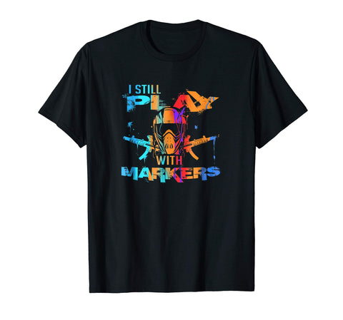 Beautiful Funny Paintball Game Pun I Still Play With Markers  T-Shirt Black