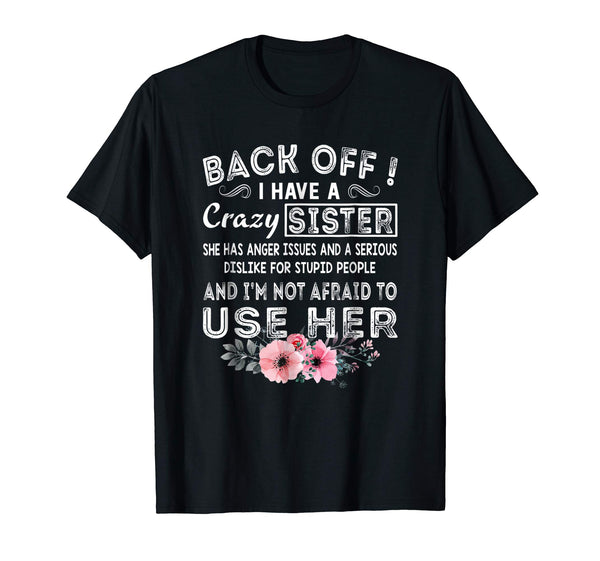 Wonderful Back Off I Have A Crazy Sister She Has Anger Issues  T-Shirt Black