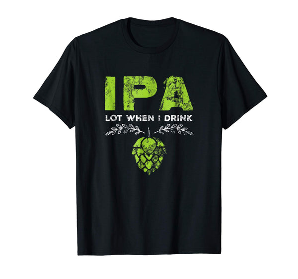 Cutest Ipa Lot When I Drink Funny Beer Drinker's Distressed  T-Shirt Black
