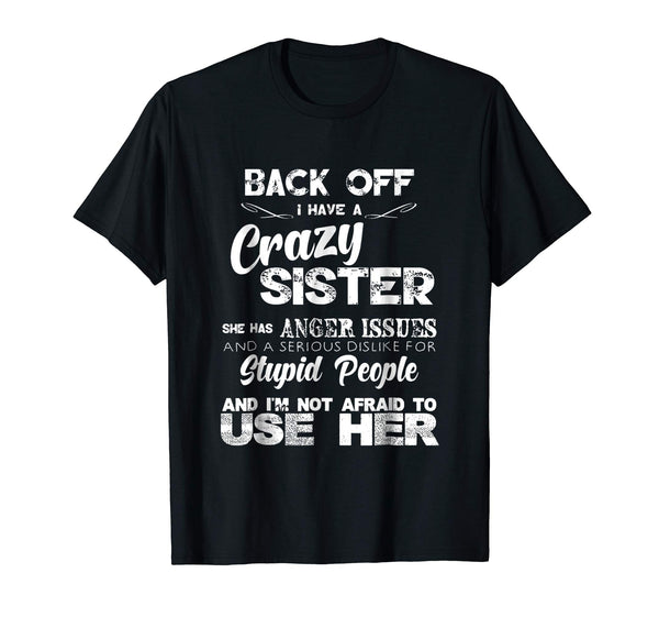 Wonderful Back Off I Have A Crazy Sister Not Afraid To Use Her  T-Shirt Black