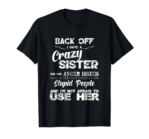 Wonderful Back Off I Have A Crazy Sister Not Afraid To Use Her  T-Shirt Black