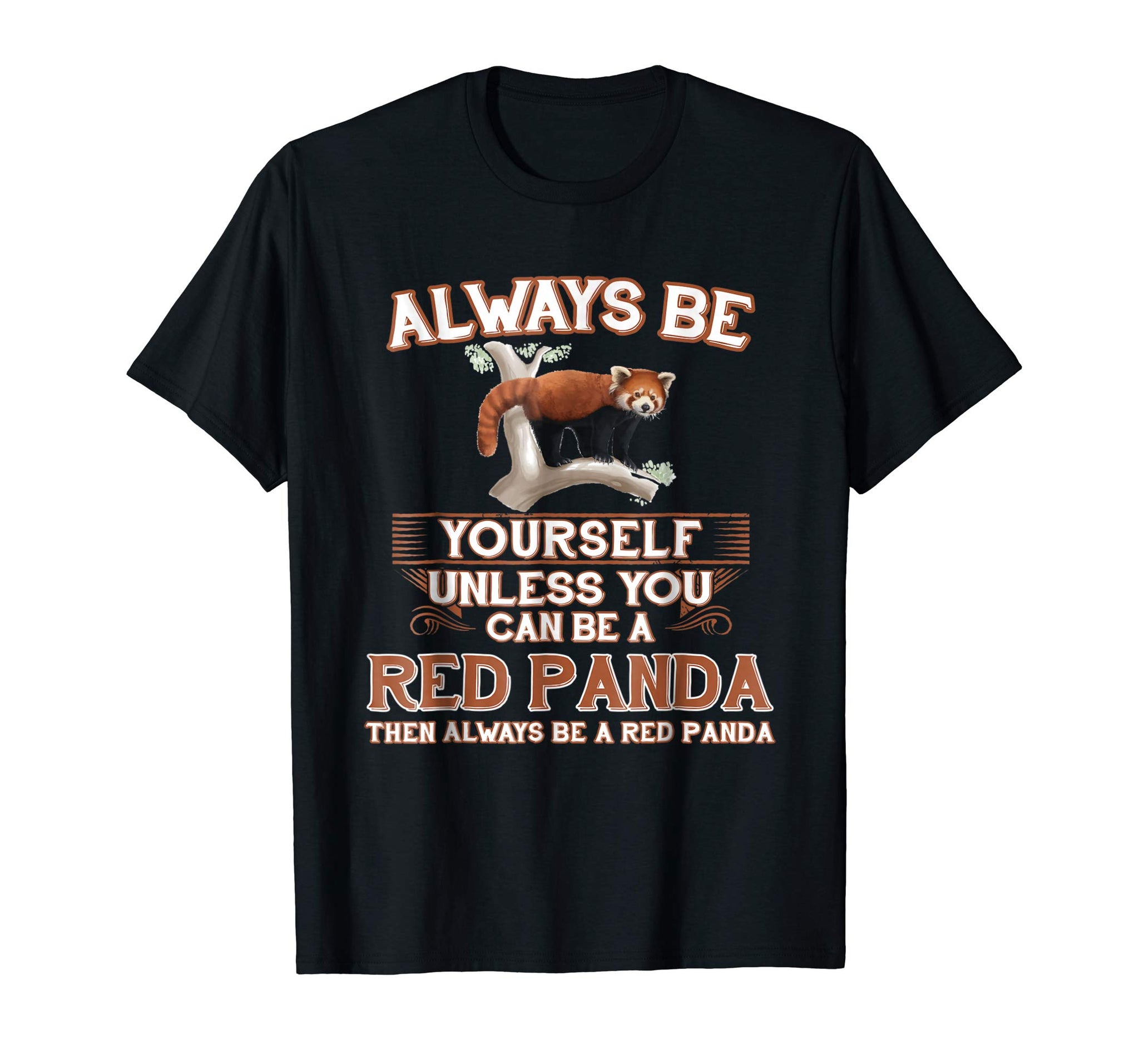 Funny Always Be Yourself Unless You Can Be A Red Panda  T-Shirt Black