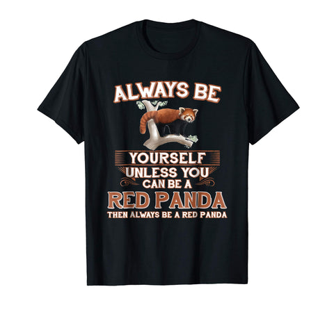 Funny Always Be Yourself Unless You Can Be A Red Panda  T-Shirt Black