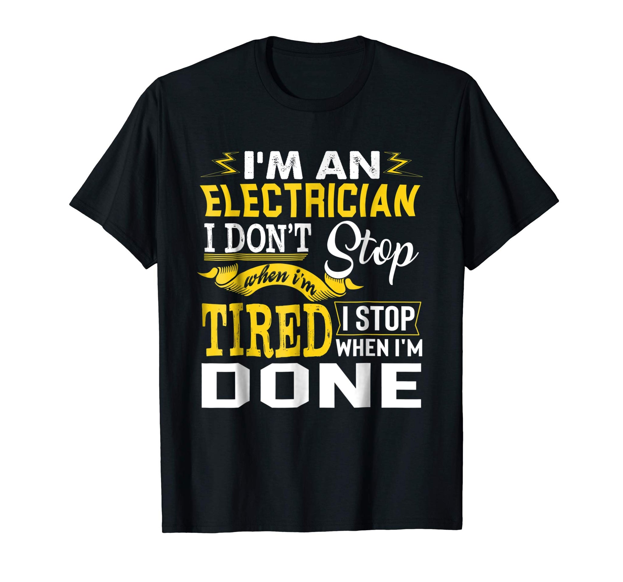 Cute Funny Job Gift I'm A Electrician I Stop When I'm Done Tee  T-Shirt Black