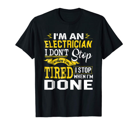 Cute Funny Job Gift I'm A Electrician I Stop When I'm Done Tee  T-Shirt Black