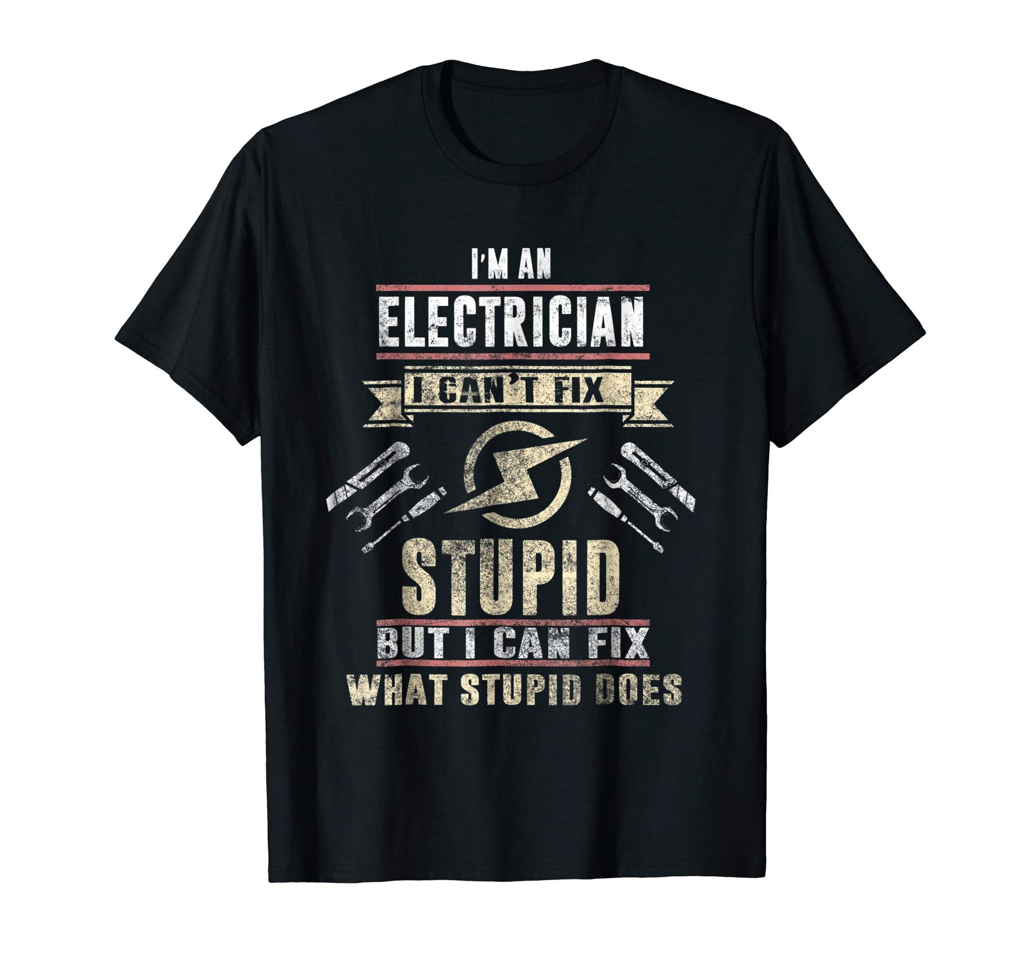 Cute I'm An Electrician I Can't Fix Stupid Funny Electrician Gift  T-Shirt Black
