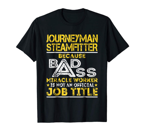 Hotest Journeyman Steamfitter Miracle Worker Job Title  T-Shirt Black