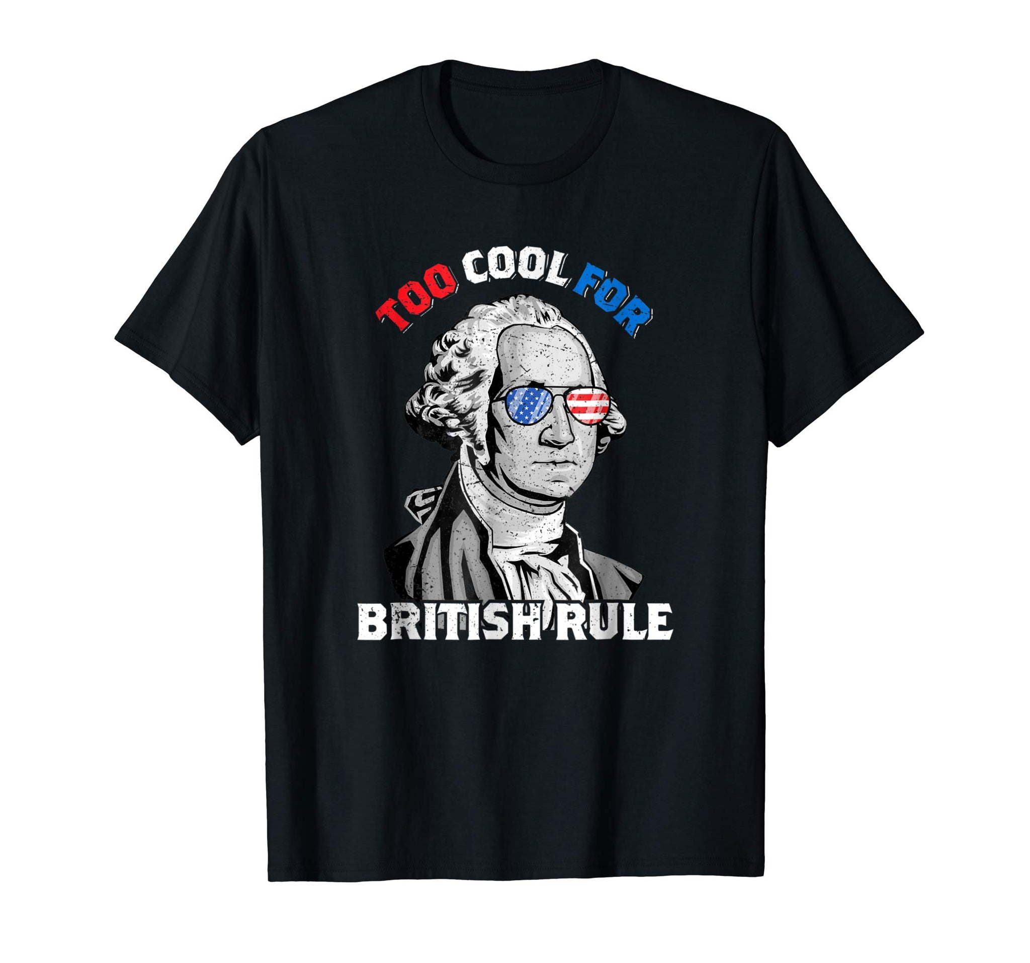 Great Too Cool For British Rule George Washington July 4th  T-Shirt Black