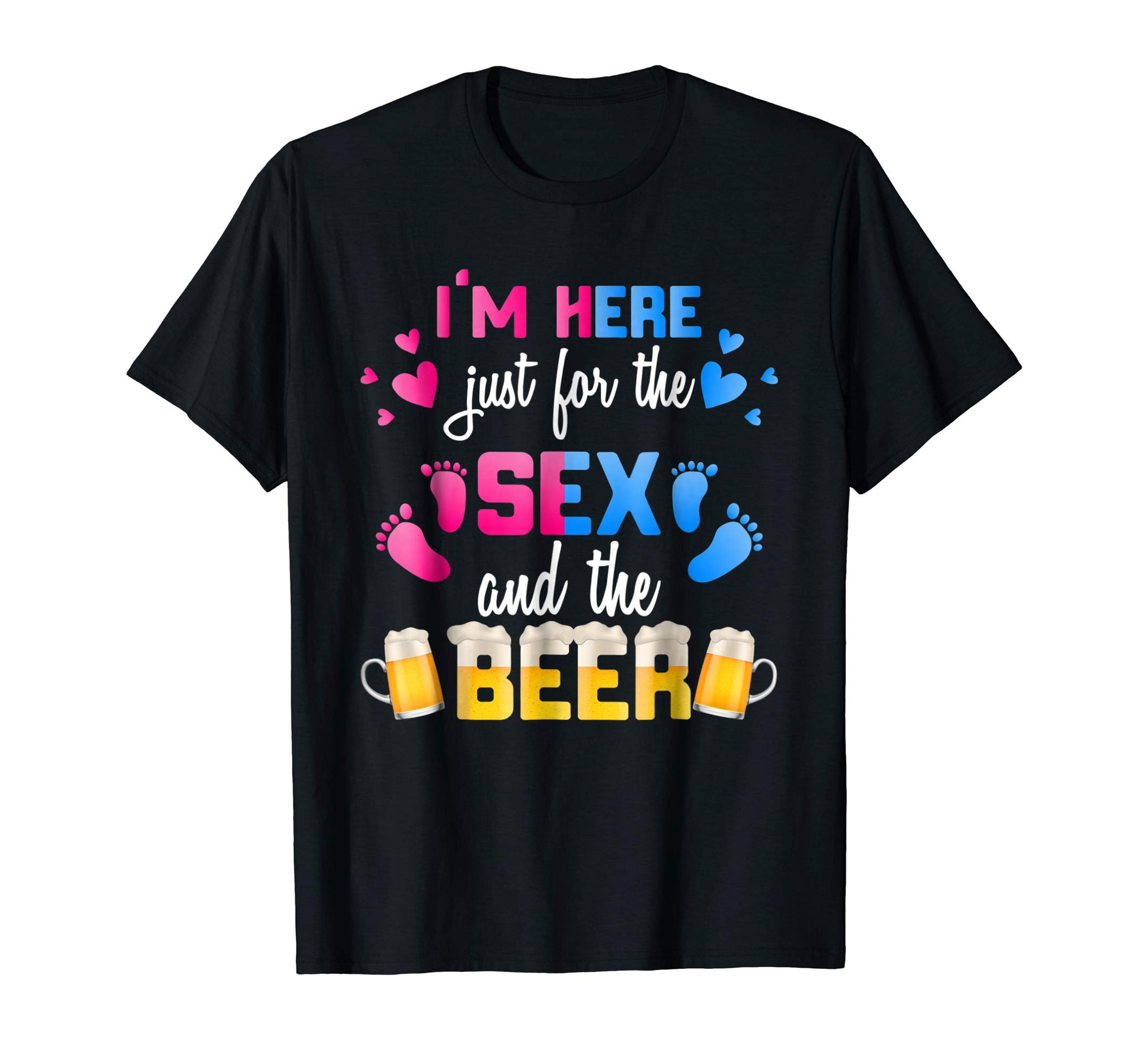 Hotest Gender Reveal I'm Here Just For The Sex And The Beer  T-Shirt Black