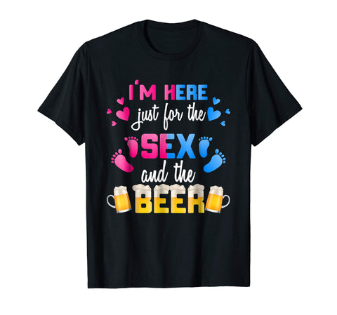 Hotest Gender Reveal I'm Here Just For The Sex And The Beer  T-Shirt Black