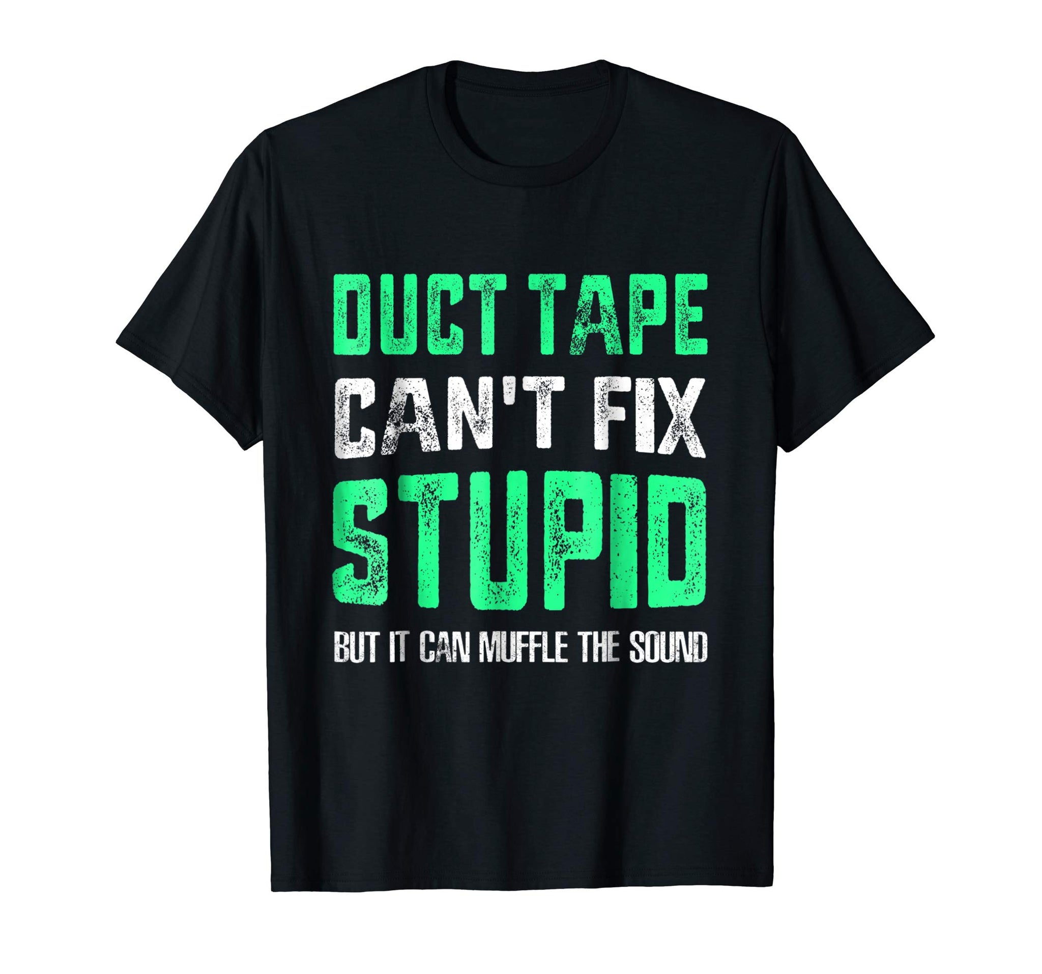 Cutest Duct Tape Can't Fix Stupid But Can Muffle The Sound  T-Shirt Black