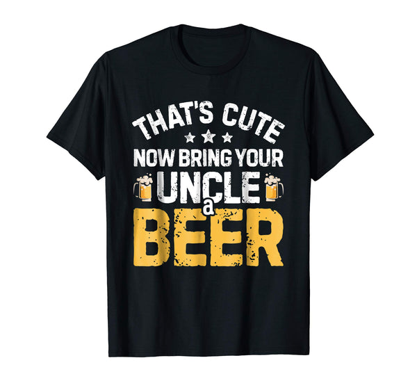 Adorable That's Cute Now Bring Your Uncle A Beer Drinking Tees  T-Shirt Black