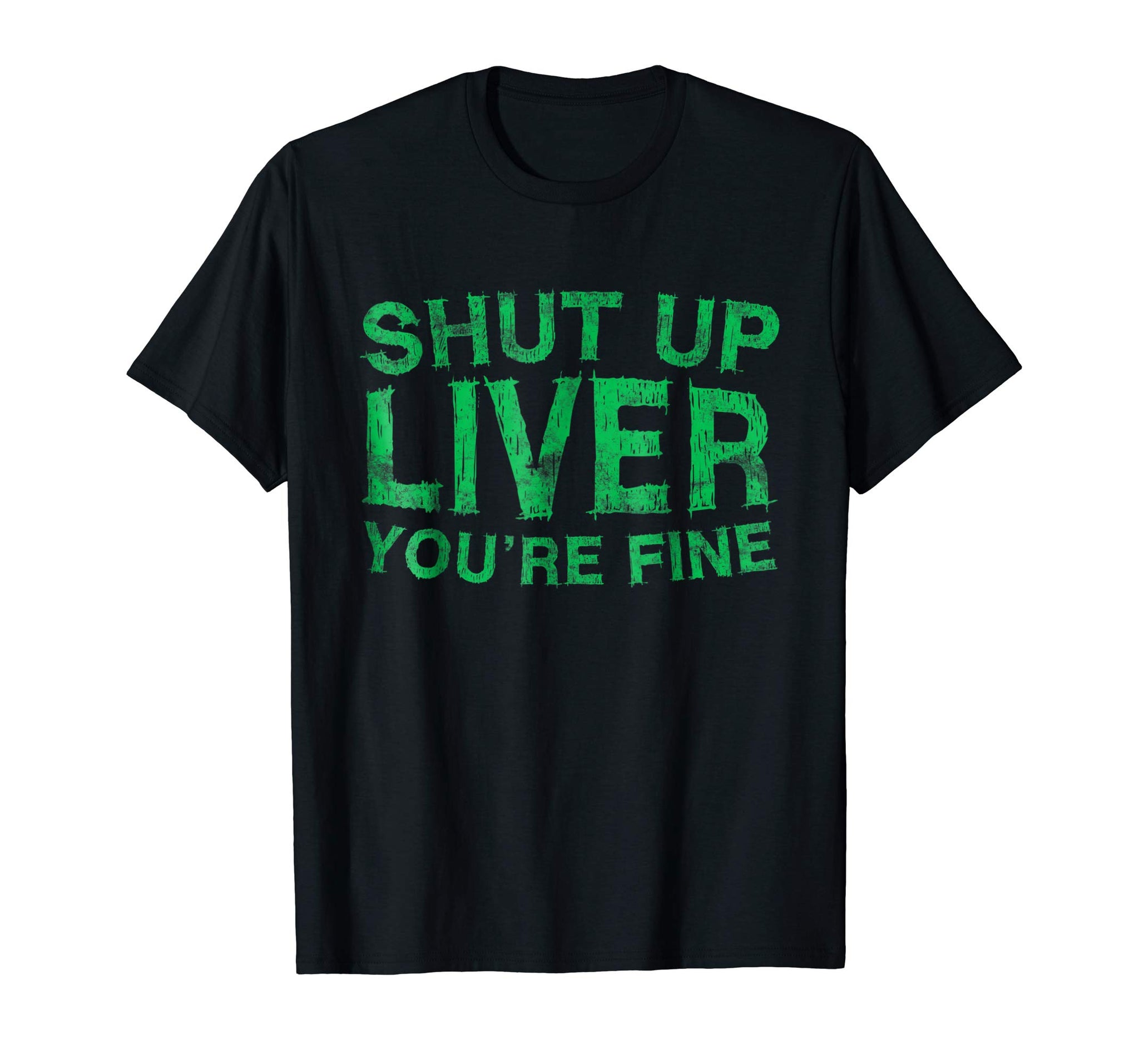 Adorable Shut Up Liver You're Fine Drinking  T-Shirt Black