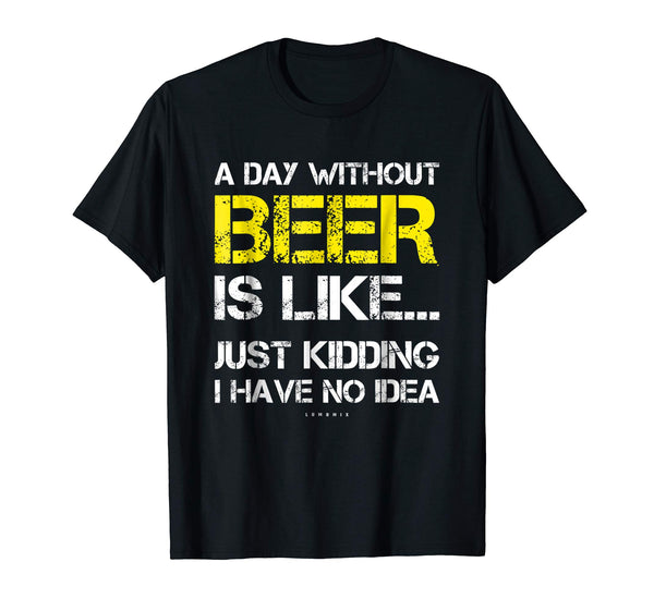 Great A Day Without Beer Funny Beer Lover Gift Tee  T-Shirt Black