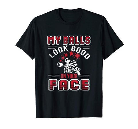 Cutest My Balls Look Good On Your Face Paintball Love Gifts  T-Shirt Black