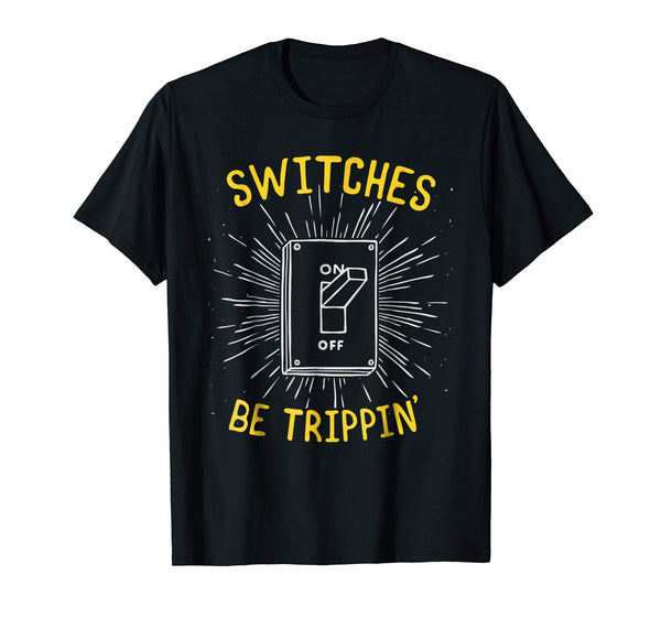 Cute Funny Electrician Switches Be Trippin  T-Shirt Black