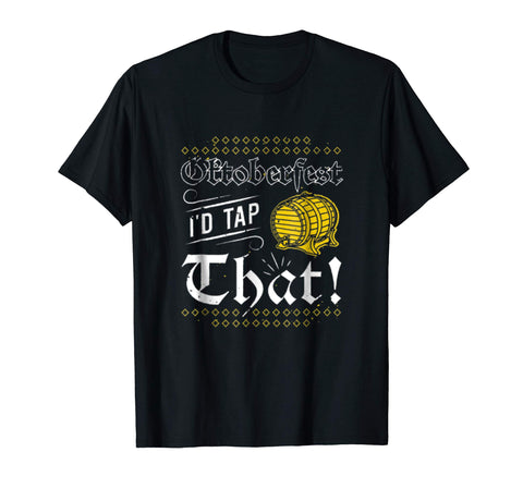 Wonderful Oktoberfest I'd Tap That Funny Beer Lovers Gift  T-Shirt Black