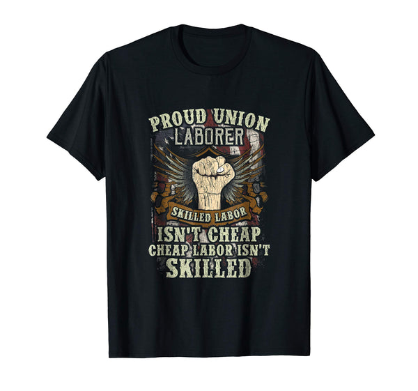 Cool Union Laborer Proud Skilled Labor Isn't Cheap  T-Shirt Black