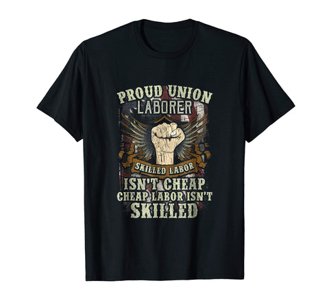 Cool Union Laborer Proud Skilled Labor Isn't Cheap  T-Shirt Black