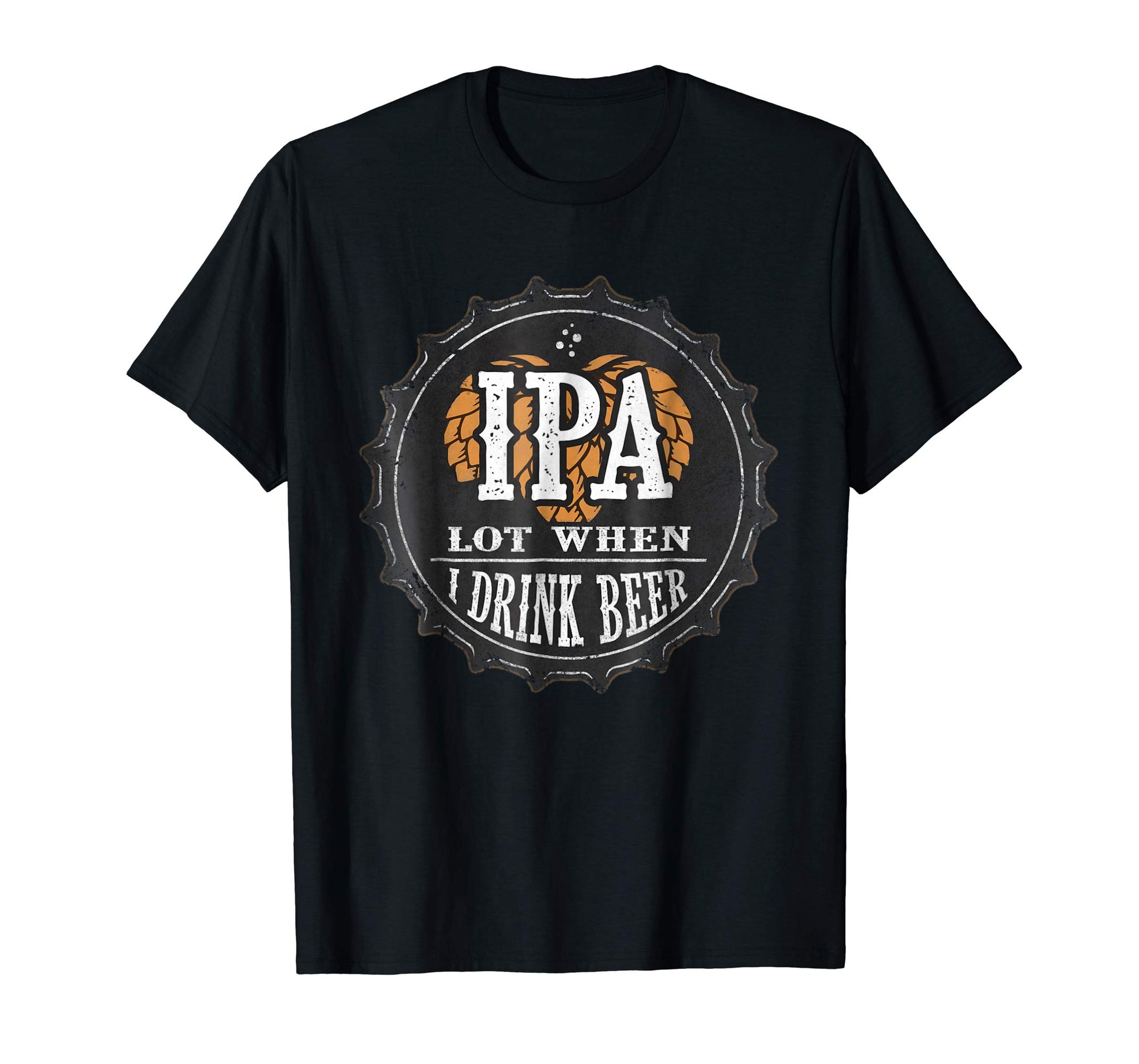 Cute Ipa Lot When I Drink Beer Funny Beer Lover Gift  T-Shirt Black