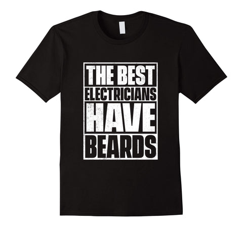 Great The Best Electricians Have Beards Funny Beard Tee  T-Shirt Black