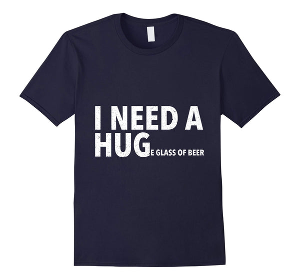 Wonderful I Need A Hug Funny Mens Beer Drinking Gift Tee  T-Shirt Navy