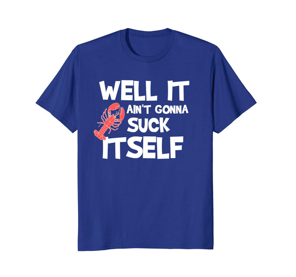 Cutest Well It Aint Gonna Suck Itself Crawfish Funny  T-Shirt Royal Blue