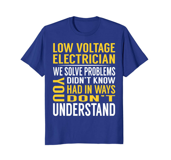 Great Low Voltage Electrician Solve Problems S  T-Shirt Royal Blue