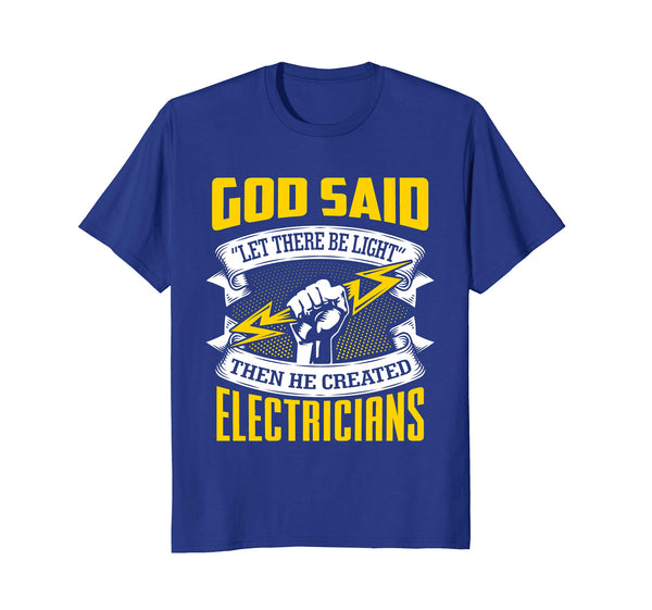 Cutest God Said Let There Be Light! Then He Created Electricians  T-Shirt Royal Blue