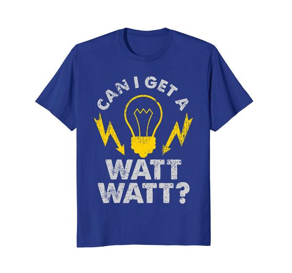 Hot Can I Get A Watt Watt Funny Electrician  T-Shirt Royal Blue