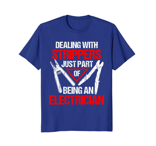Wonderful Dealing With Strippers Funny Electrician  T-Shirt Royal Blue