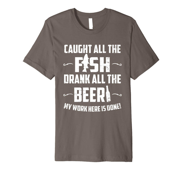 Great Caught All The Fish Drank All The Beer Funny  T-Shirt Asphalt
