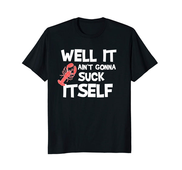 Cutest Well It Aint Gonna Suck Itself Crawfish Funny  T-Shirt Black