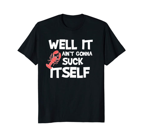 Cutest Well It Aint Gonna Suck Itself Crawfish Funny  T-Shirt Black