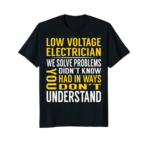 Great Low Voltage Electrician Solve Problems S  T-Shirt Black
