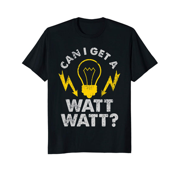 Hot Can I Get A Watt Watt Funny Electrician  T-Shirt Black