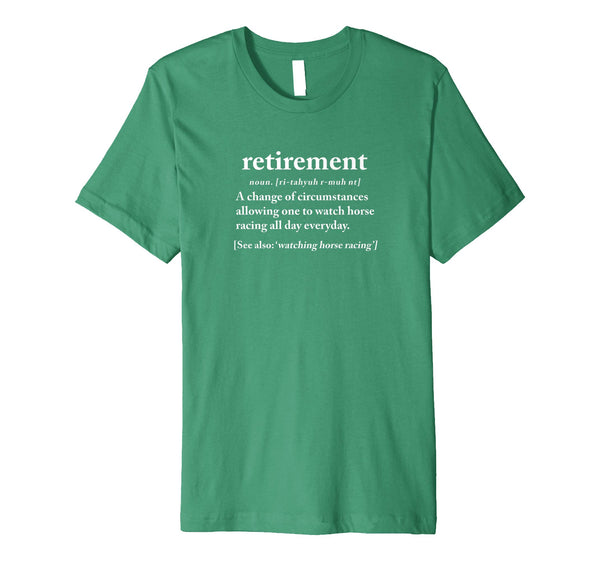 Hotest Funny Retirement Horse Racing Retired Gift  T-Shirt Kelly Green