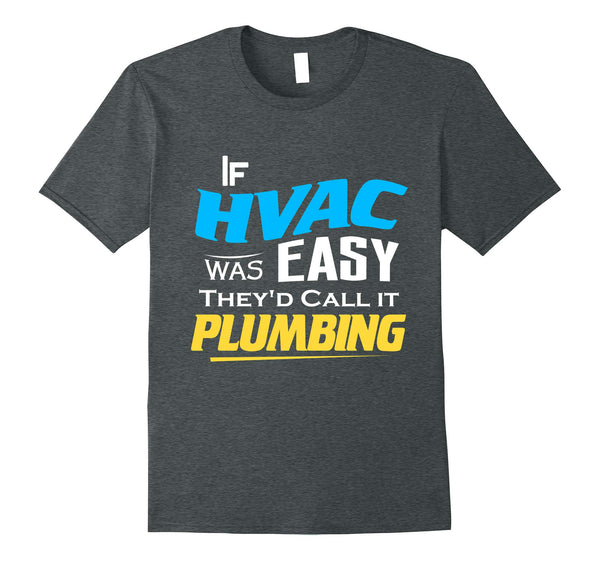Hotest If Hvac Was Easy Funny Joke Technician Journeyman Union Tee  T-Shirt Dark Heather