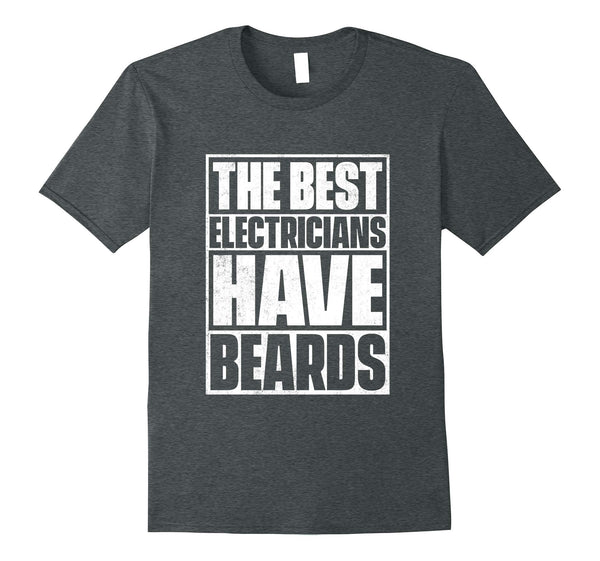 Great The Best Electricians Have Beards Funny Beard Tee  T-Shirt Dark Heather