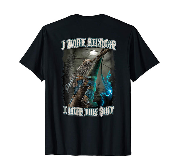 Wonderful Electrical Lineman I Work Because I Love This Shit  T-Shirt Black