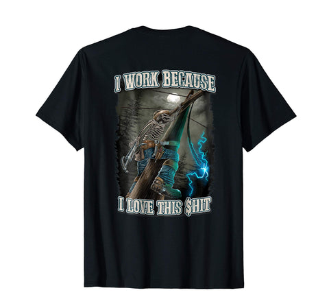 Wonderful Electrical Lineman I Work Because I Love This Shit  T-Shirt Black