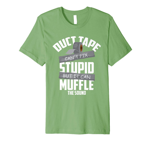 Funny Duct Tape Can't Fix Stupid But It Can Muffle The Sound Gift  T-Shirt Grass