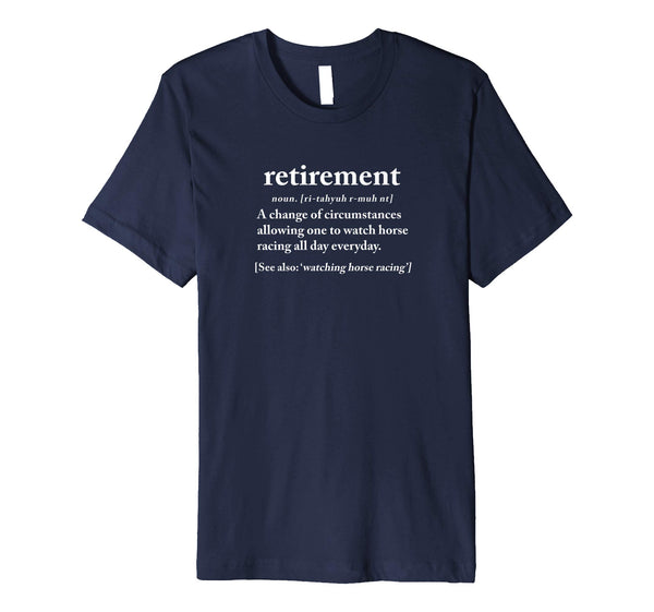 Hotest Funny Retirement Horse Racing Retired Gift  T-Shirt Navy