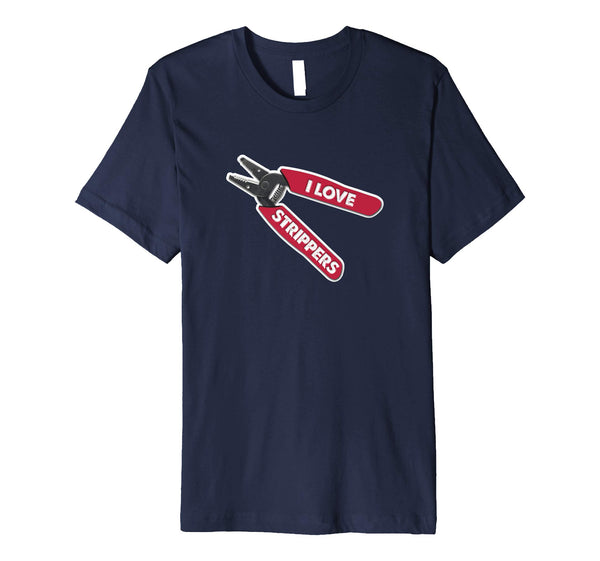 Beautiful &quot;i Love Strippers&quot; Funny Wire Stripper Electrician  T-Shirt Navy