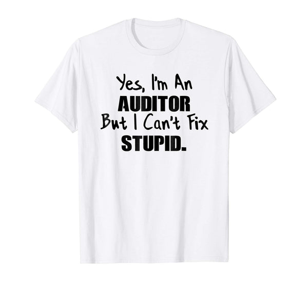Beautiful Auditor Auditor Gift Auditor Can't Fix Stupid  T-Shirt White